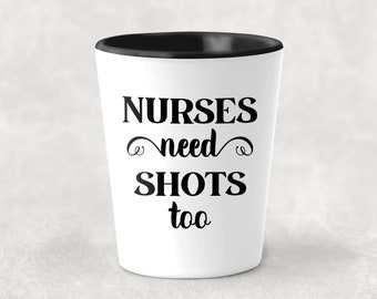 Nurse Gift Nurse Practitioner Gifts Nurses Need Shots Too Shot Glass Nurse Graduation Gift