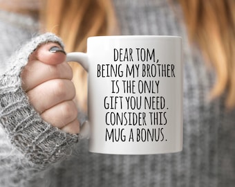 Personalized Gift for Brother Gag Gift for Brother Birthday Gift for Brother Coffee Mug Being My Brother is the Only Gift You Need