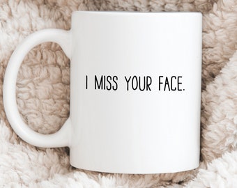 Best Friend Gift I Miss Your Face Mug Gift for Boyfriend Long Distance Love I Miss You Gifts Love Coffee Mug