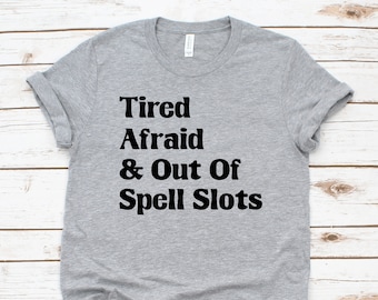 DnD Shirt Funny Dungeons and Dragons Shirt Tired Afraid and Out of Spell Slots Unisex TShirt Funny DnD Gifts