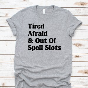 DnD Shirt Funny Dungeons and Dragons Shirt Tired Afraid and Out of Spell Slots Unisex TShirt Funny DnD Gifts