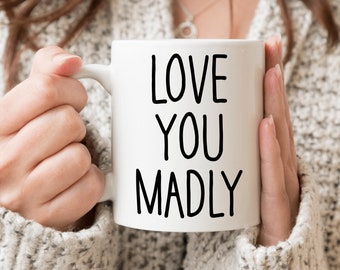 Boyfriend Gift Husband Sentimental Gift for Girlfriend Cute Valentines Gift for Him Her Love You Madly Coffee Mug