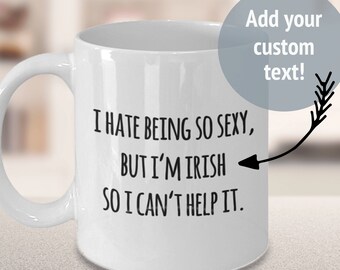 Funny Personalized Coffee Mug, I Hate Being Sexy But I Can't Help It, Add Your Custom Text