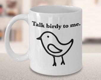 Bird Mug Bird Lover Gift Bird Coffee Mug Talk Birdy To Me Funny Mug for Bird Watcher