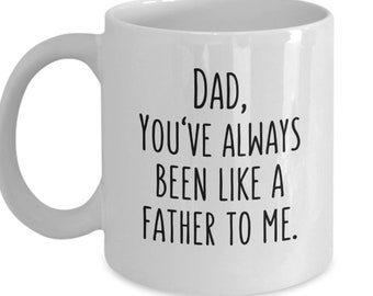 Dad Gift Mug Funny Fathers Day Mug Youve Always Been Like A Father To Me Dad Gift Mug Funny Fathers Day Mug Youve Always Been Like A Father To Me