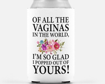 Funny Mom Gift from Daughter Funny Beer Gifts Mom Can Cozies Of All the Vaginas in the World Funny Mothers Day Gift New Mom Gift