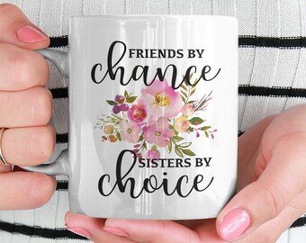 Friends by Chance Sisters by Choice Coffee Mug Gifts for Best Friend Female BFF Gift Best Friends Mug