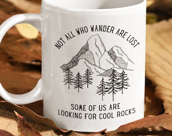 Geology Mug Geology Gifts Geology Student Gift Not All Who Wander Are Lost Mountain Mug Rockhound Hiking Gift Geology Teacher Mug Geologist