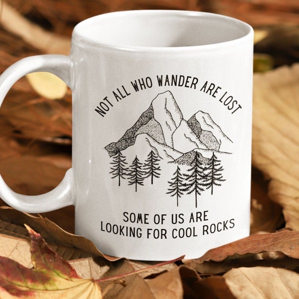 Geology Mug Geology Gifts Geology Student Gift Not All Who Wander Are Lost Mountain Mug Rockhound Hiking Gift Geology Teacher Mug Geologist