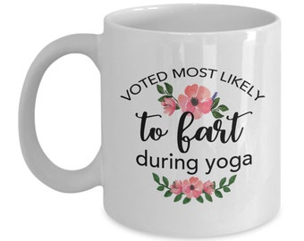 Coffee Mug Yoga Gifts Funny Yoga Mug Gift for Yoga Lover Voted Most Likely to Fart During Yoga