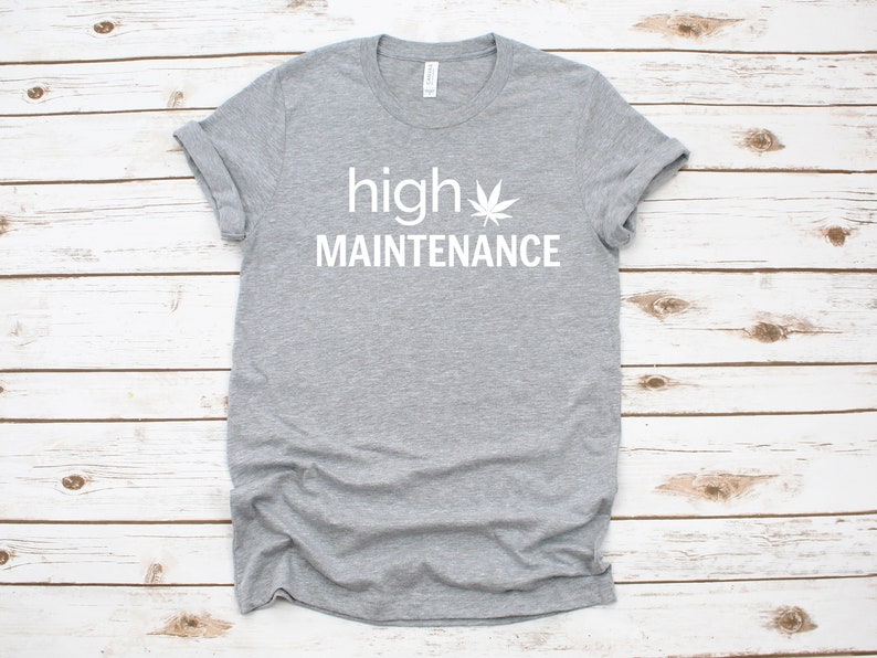 High Maintenance Shirt Weed Shirt Stoner Girl Shirt Unisex Tee image 1