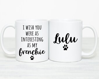 French Bulldog Gift Frenchie Mug Frenchie Mom Custom Dog Mug Gift for French Bulldog Owner