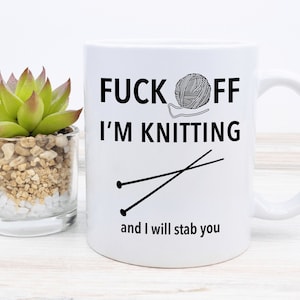 Gifts for Knitters Funny Knitter Gift Mug Knitting Gift Fuck Off I'm Knitting Coffee Mug Knitter Mug