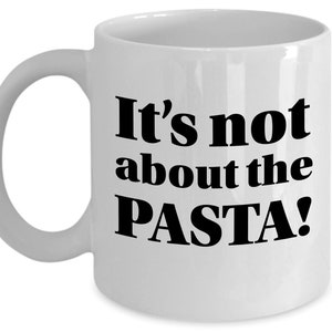 It's Not About the Pasta Mug, Vanderpump Rules, Funny Best Friend Gift image 2