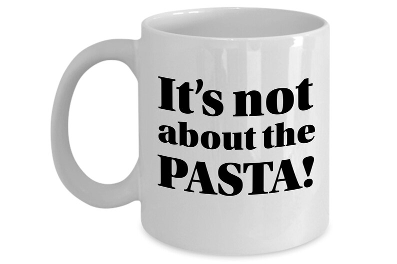 It's Not About the Pasta Mug, Vanderpump Rules, Funny Best Friend Gift image 2