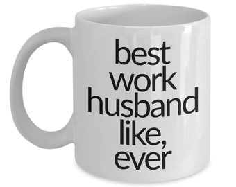 Best Work Husband Like, Ever Mug Coworker Gift Funny Gift for Coworker