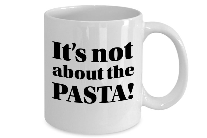 It's Not About the Pasta Mug, Vanderpump Rules, Funny Best Friend Gift image 3