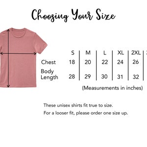 May include: A size chart for unisex shirts with measurements in inches for chest and body length. The chart shows sizes from S to 3XL. The text says "Choosing Your Size" and "These unisex shirts fit true to size. For a looser fit, please order one size up."