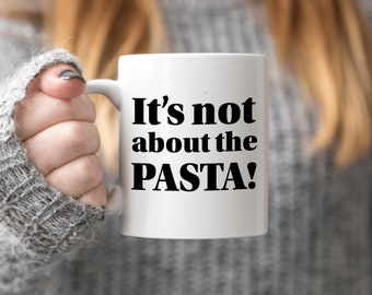 It's Not About the Pasta Mug, Vanderpump Rules, Funny Best Friend Gift