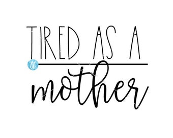 Download Tired as a mother svg | Etsy