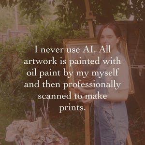 May include: Image featuring text: "I never use AI. All artwork is painted with oil paint by my myself and then professionally scanned to make prints." A person stands near an easel with a painting.