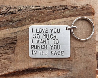 I Love You So Much I Want To Punch You In The Face Mother's day Keychain My love Gift Anniversary Mother's sale Boyfriend Girlfriend Dad Mom