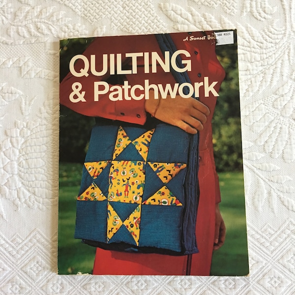 Vintage 1975 Quilting & Patchwork. Written at the Resurgence of Quilting Before the Bi-Centennial . A Sunset Book.