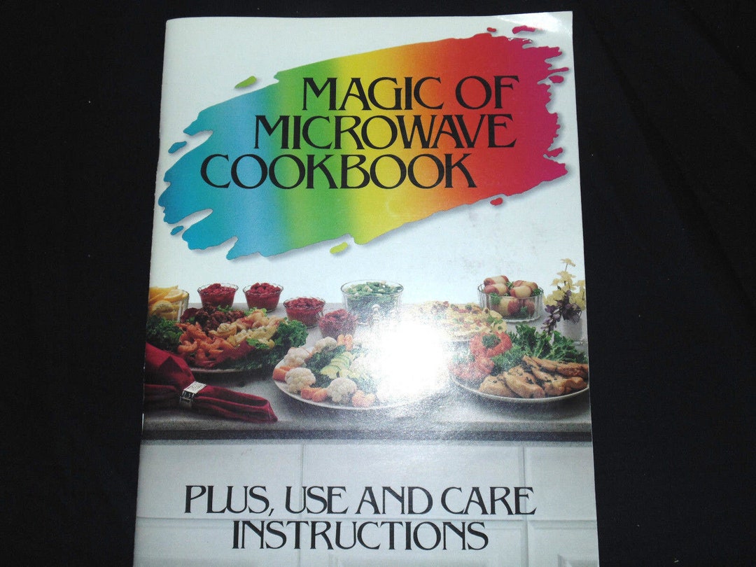 Magic of Microwave Cookbook Use & Care Instructions Cooking Reference ...