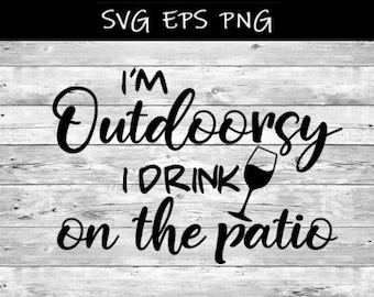 I'm Outdoorsy I drink on the patio