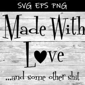 Made with love and some other shit