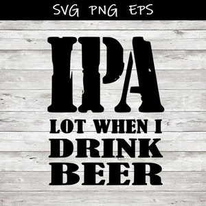May include: Black and white graphic design with the text "IPA Lot When I Drink Beer" on a woodgrain background.