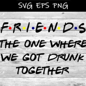 Friends the one where we got drunk
