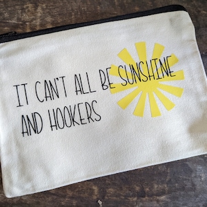 It can&#39;t all be sunshine and hookers! Funny zippered pouch/funny makeup bag/funny medicine bag