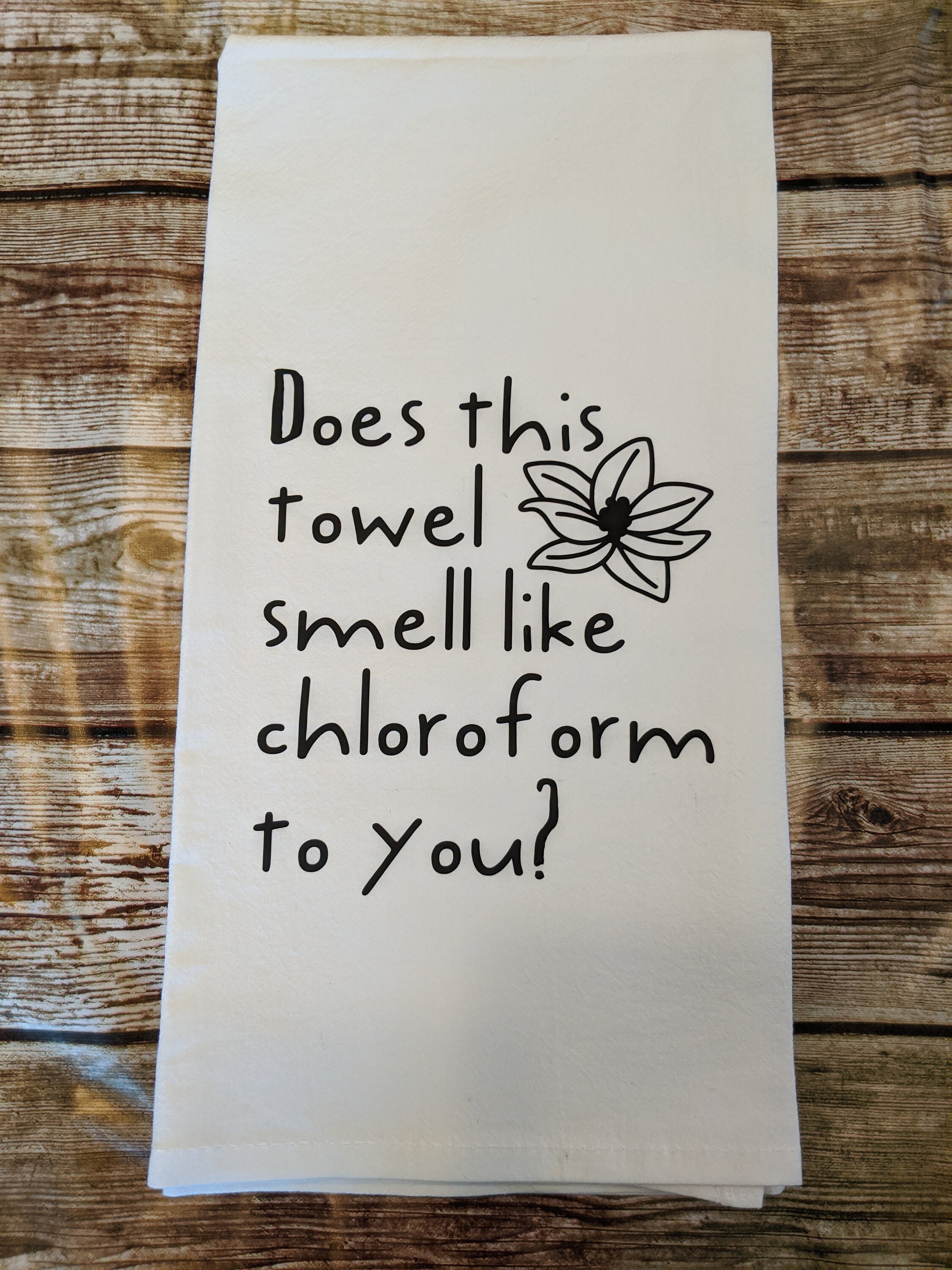 Does This Towel Smell Like Chloroform to You Tea Towel/funny Tea Towel