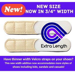 May include: Two beige textured hook-and-loop fastener straps with white ends. Text on the image reads: New! NEW SIZE NOW IN 3/4" WIDTH, Extra Length, Have thinner width Velcro straps on your shoes? This new width addition now accommodates more styles of shoes including kids, sandals and casuals!