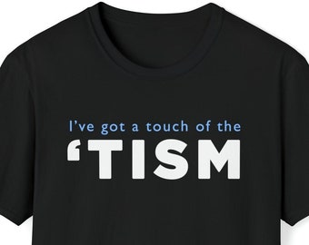 I&#39;ve got a touch of the &#39;tism, Autism T-Shirt, funny autistic shirt, gift for autistic friends, streamer meme top