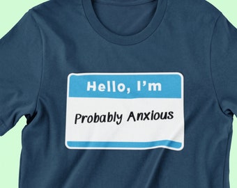 Hello, I'm Probably Anxious Nametag T-Shirt, Hello I'm Name, Anxiety Shirt, Anxious Shirt