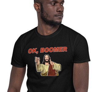 OK, BOOMER | Millenial Shirt | Sarcastic Jesus Tee | Short-Sleeve Unisex T-Shirt