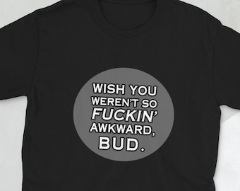 Letterkenny Fan Shirt, Awkward Quote Unisex Tee