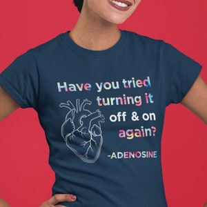 Funny Adenosine Nurse Shirt | Have you tried turning it off & on again? | Cardiac Medical T-Shirt