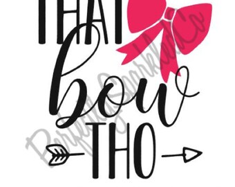 That Bow Tho SVG, PNG, JPEG, dfx, Instant Digital Download, For Shilouette and Cricut Users, diy, Design, Bows