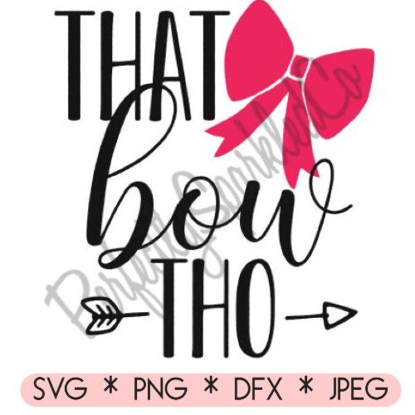 That Bow Tho SVG, PNG, JPEG, dfx, Instant Digital Download, For Shilouette and Cricut Users, diy, Design, Bows