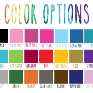 May include: Color options chart with 18 color swatches. The colors are: black, light pink, mate pink, hot pink, light blue, royal blue, teal, aqua, lime green, burgundy, red, sun yellow, gold, purple, gray, green, orange, dark gray, brown, navy blue, and lavender.