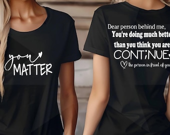 Dear Person Behind Me shirt, You Matter, Continue shirt, Mental Health Matters, Suicide Awareness month, mental health shirt, Be kind shirt