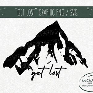 PNG + SVG cut file - &quot;get lost&quot; mountains - digital download - cricut - read full description
