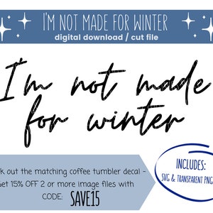 SVG + cut file - I&#39;m not made for winter - snow - cold - digital download - cricut - read full description