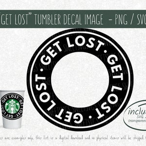 GET LOST coffee tumbler decal digital download file - svg - transparent png - Cricut - travel - wander -