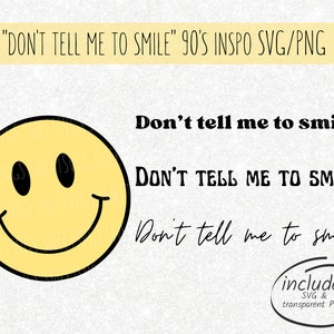 SVG / transparent PNG &quot;Don&#39;t tell me to smile&quot; digital download - 90&#39;s ispired - smiley - sarcastic - phrase - quote - Cricut cut file