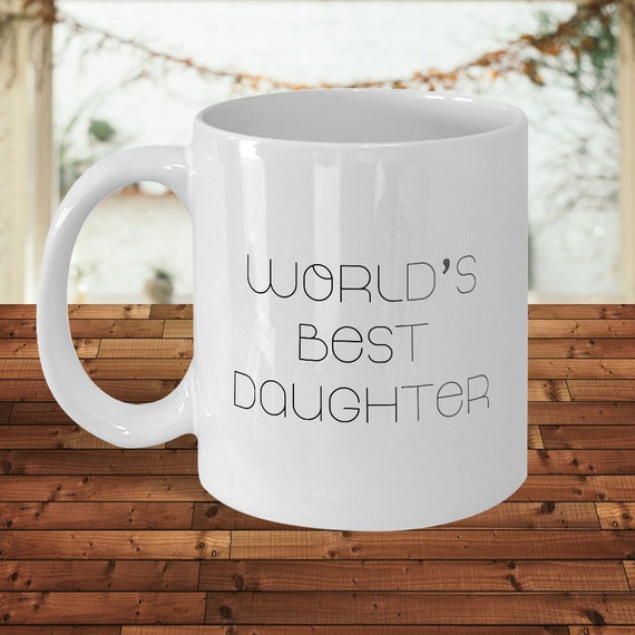 Best Daughter Ever Mug Daughter Gift World's Greatest Daughter Best Daughter Ever Mug Daughter Gift World's Greatest Daughter
