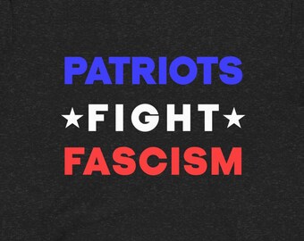Patriots Fight Fascism T-Shirt: Anti-Trump Political Activist Tee